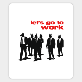 Let's Go To Work Sticker